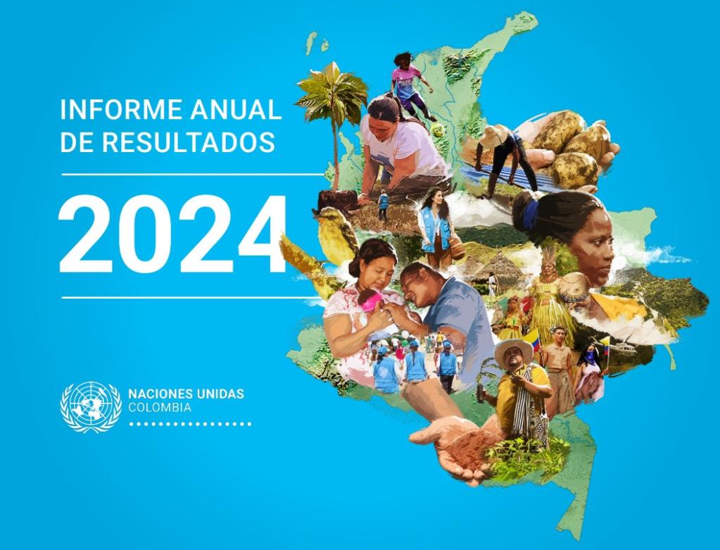 Mapa de Colombia con fondo azul, compuesto por imágenes de personas trabajando, comunidades indígenas, cultivos y naturaleza, acompañado del texto "Informe Anual de Resultados 2024" de las Naciones Unidas Colombia.