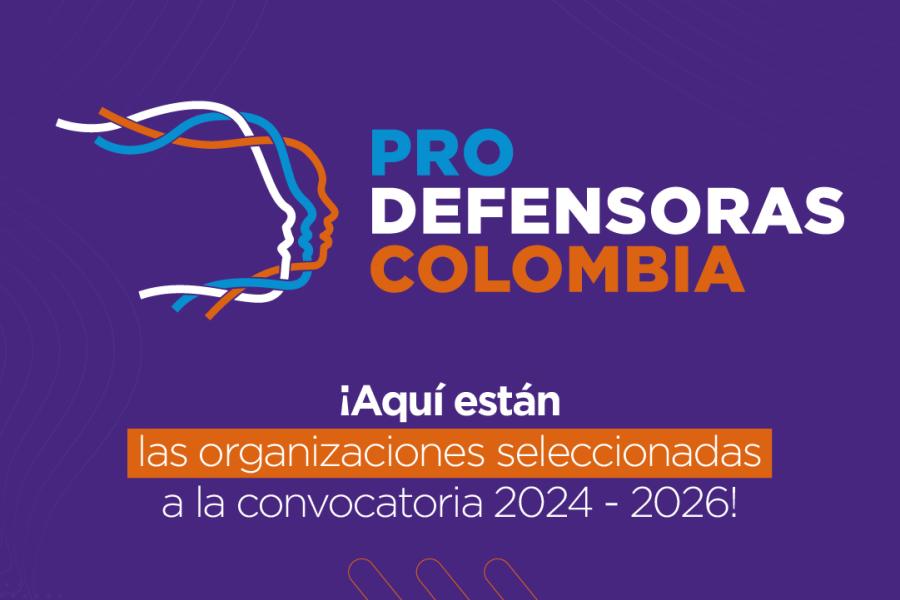 Prodefensoras Colombia ¡Aquí están las organizaciones seleccionadas a la convocatoria 2024-2026!